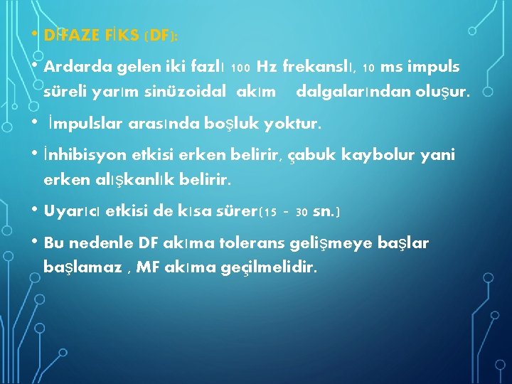  • DİFAZE FİKS (DF): • Ardarda gelen iki fazlı 100 Hz frekanslı, 10