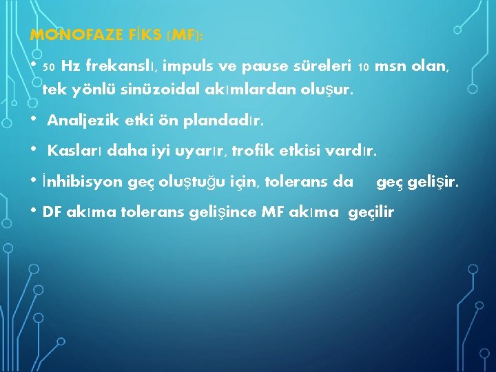 MONOFAZE FİKS (MF): • 50 Hz frekanslı, impuls ve pause süreleri 10 msn olan,