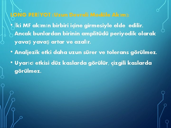 LONG PERİYOT (Uzun Devreli Modüle Akım): • İki MF akımın birbiri içine girmesiyle elde