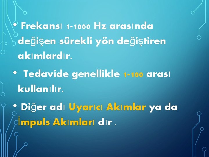  • Frekansı 1 -1000 Hz arasında değişen sürekli yön değiştiren akımlardır. • Tedavide