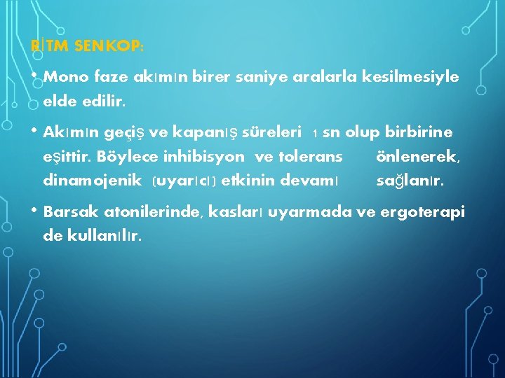 RİTM SENKOP: • Mono faze akımın birer saniye aralarla kesilmesiyle elde edilir. • Akımın