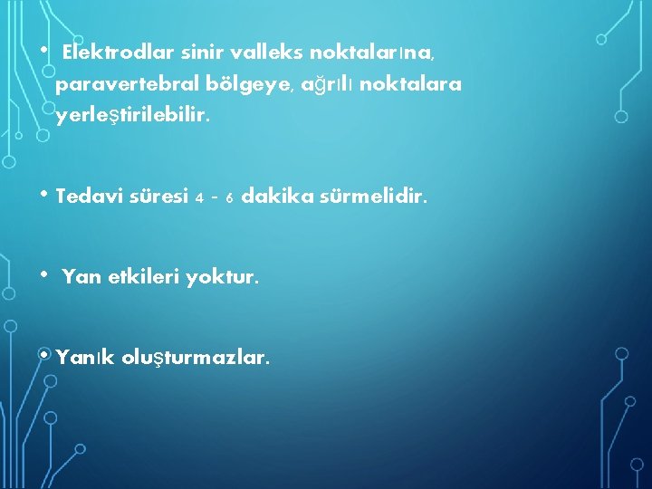  • Elektrodlar sinir valleks noktalarına, paravertebral bölgeye, ağrılı noktalara yerleştirilebilir. • Tedavi süresi