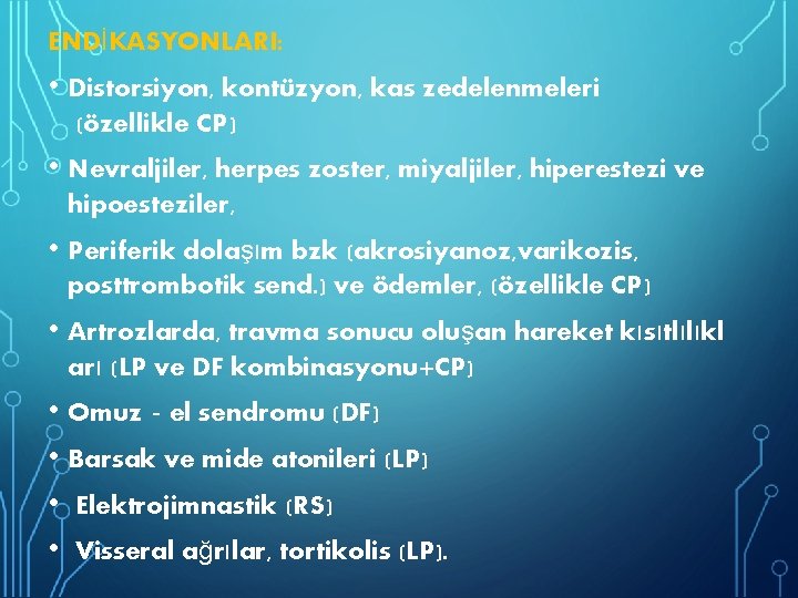 ENDİKASYONLARI: • Distorsiyon, kontüzyon, kas zedelenmeleri (özellikle CP) • Nevraljiler, herpes zoster, miyaljiler, hiperestezi