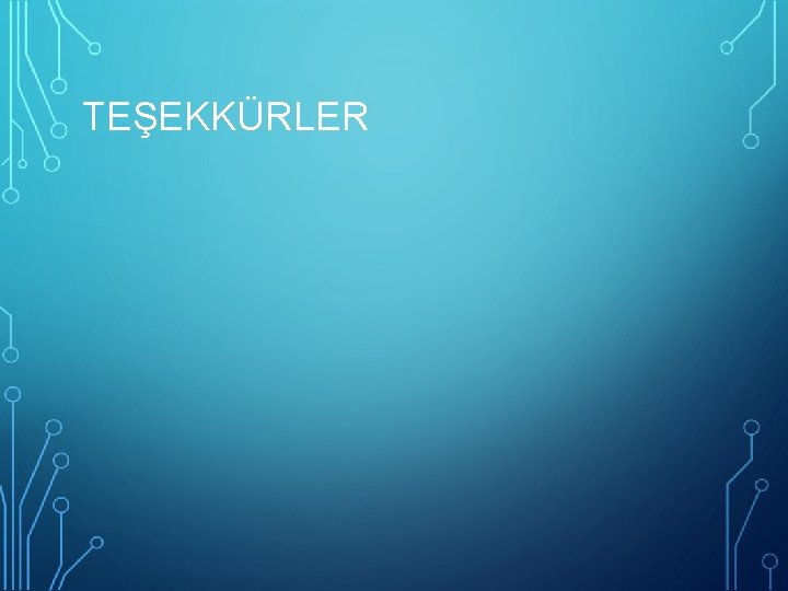 TEŞEKKÜRLER 