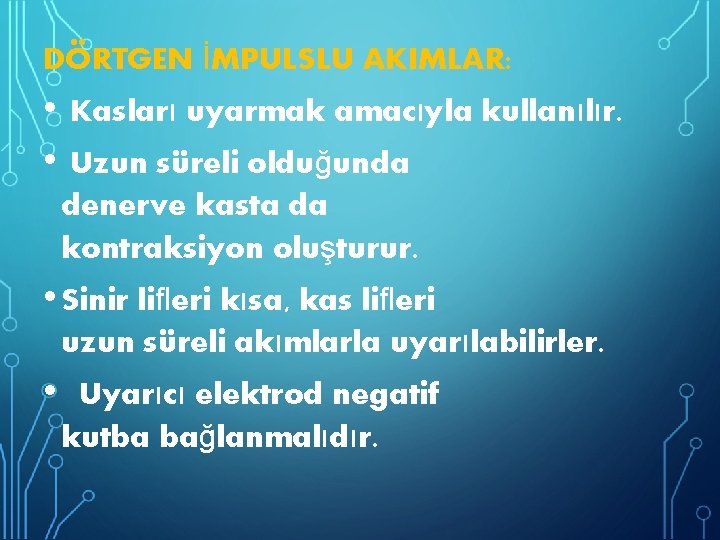 DÖRTGEN İMPULSLU AKIMLAR: • • Kasları uyarmak amacıyla kullanılır. Uzun süreli olduğunda denerve kasta