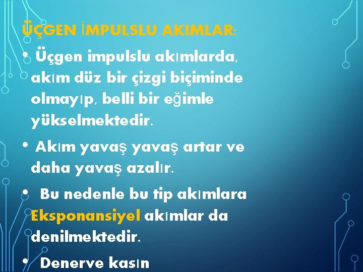 ÜÇGEN İMPULSLU AKIMLAR: • Üçgen impulslu akımlarda, akım düz bir çizgi biçiminde olmayıp, belli