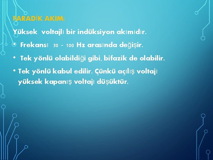 FARADİK AKIM: Yüksek voltajlı bir indüksiyon akımıdır. • Frekansı 30‐ 100 Hz arasında değişir.