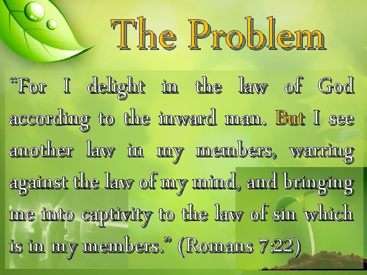 The Problem “For I delight in the law of God according to the inward