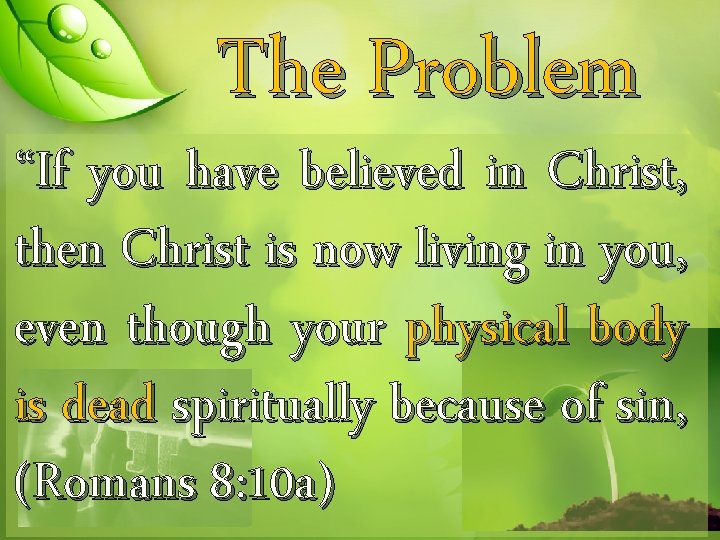 The Problem “If you have believed in Christ, then Christ is now living in