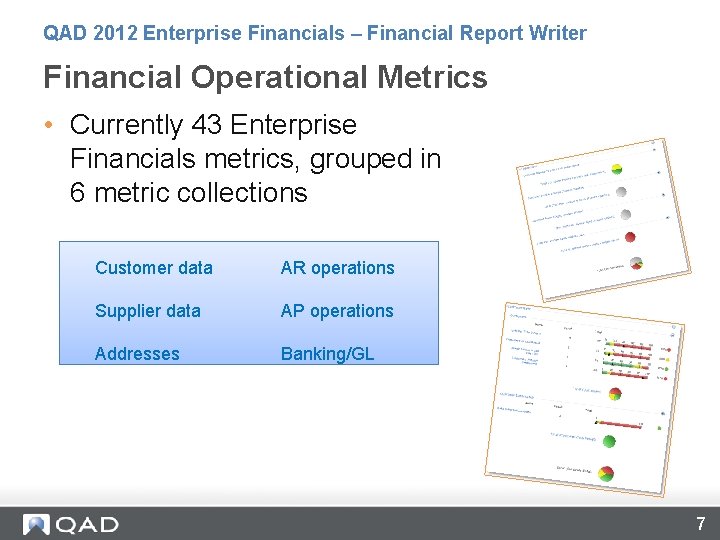 QAD 2012 Enterprise Financials – Financial Report Writer Financial Operational Metrics • Currently 43