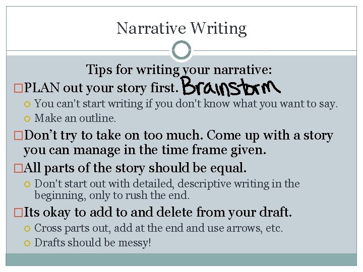 Narrative Writing Tips for writing your narrative: �PLAN out your story first. You can’t