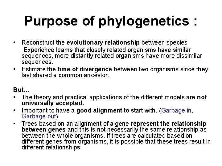 Purpose of phylogenetics : • Reconstruct the evolutionary relationship between species Experience learns that