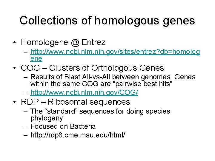 Collections of homologous genes • Homologene @ Entrez – http: //www. ncbi. nlm. nih.