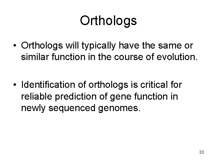 Orthologs • Orthologs will typically have the same or similar function in the course