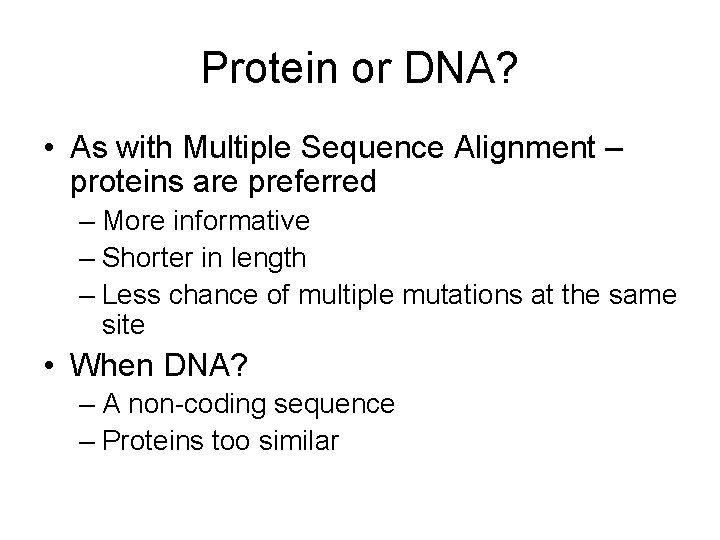 Protein or DNA? • As with Multiple Sequence Alignment – proteins are preferred –
