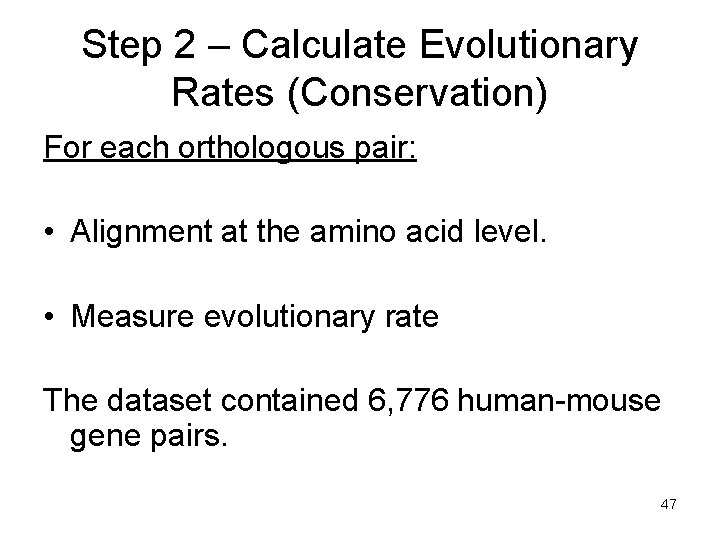 Step 2 – Calculate Evolutionary Rates (Conservation) For each orthologous pair: • Alignment at