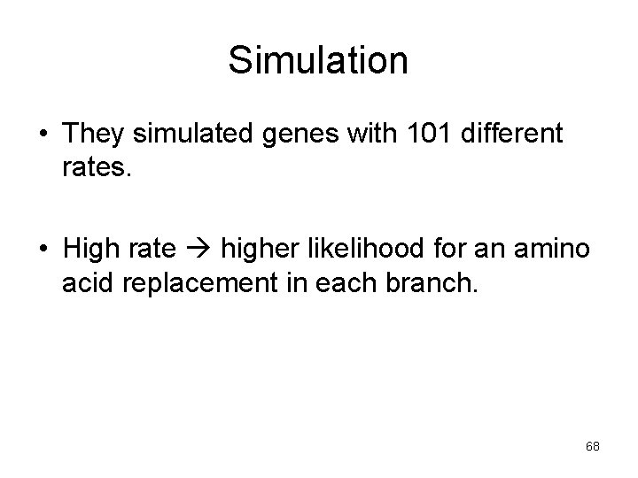 Simulation • They simulated genes with 101 different rates. • High rate higher likelihood