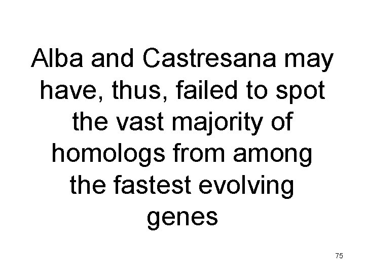 Alba and Castresana may have, thus, failed to spot the vast majority of homologs