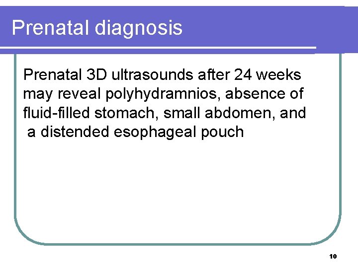 Prenatal diagnosis Prenatal 3 D ultrasounds after 24 weeks may reveal polyhydramnios, absence of