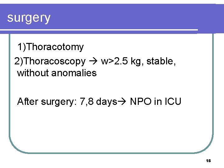 surgery 1)Thoracotomy 2)Thoracoscopy w>2. 5 kg, stable, without anomalies After surgery: 7, 8 days