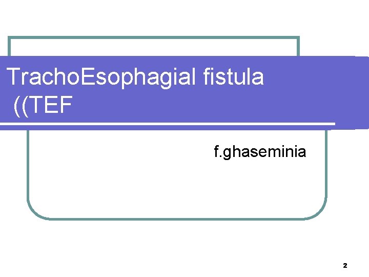 Tracho. Esophagial fistula ((TEF f. ghaseminia 2 