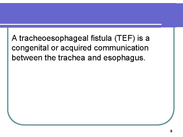 A tracheoesophageal fistula (TEF) is a congenital or acquired communication between the trachea and