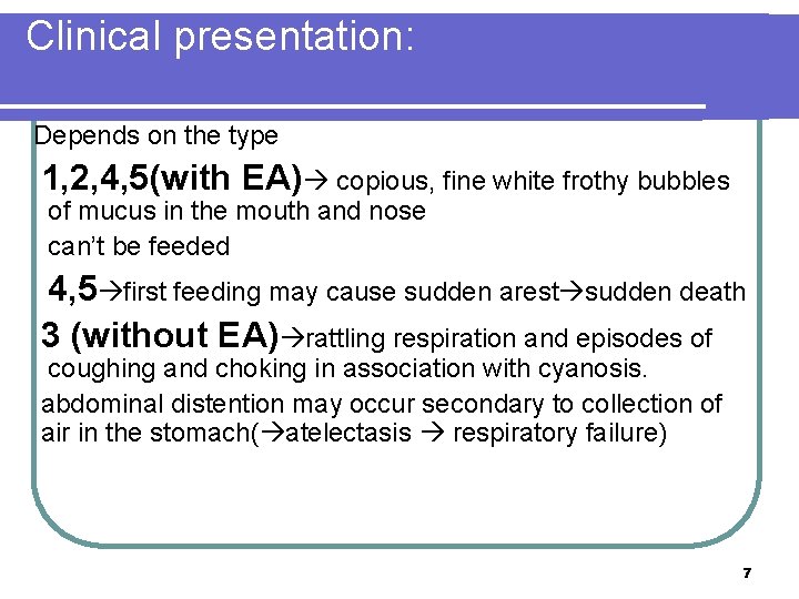 Clinical presentation: Depends on the type 1, 2, 4, 5(with EA) copious, fine white