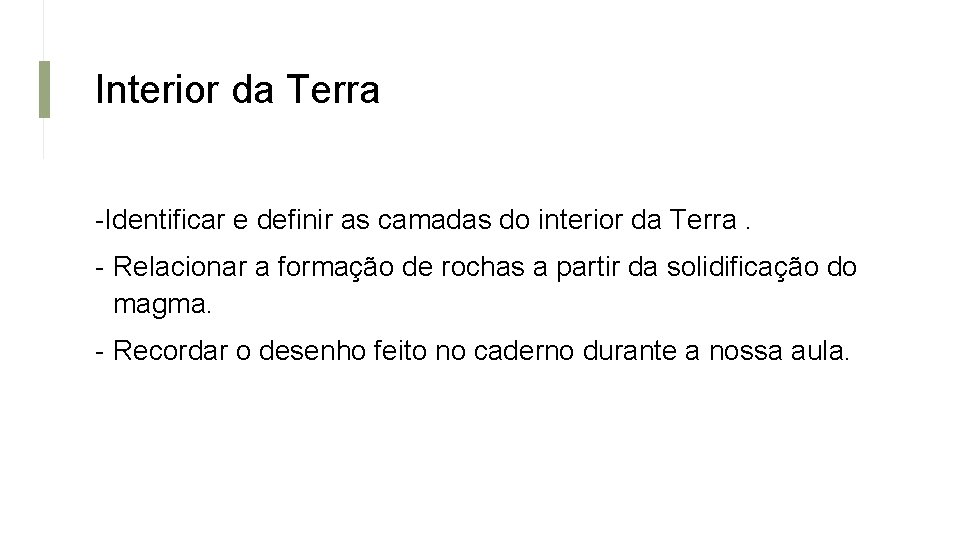 Interior da Terra -Identificar e definir as camadas do interior da Terra. - Relacionar