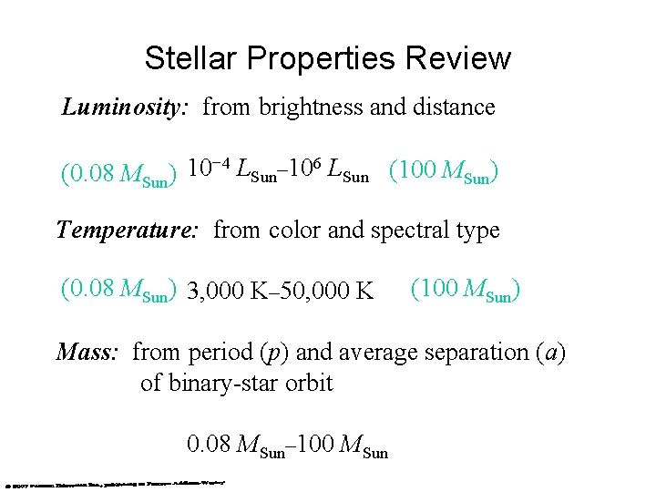 Stellar Properties Review Luminosity: from brightness and distance (0. 08 MSun) 10− 4 LSun–