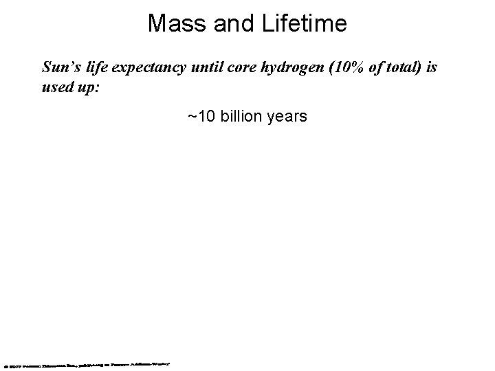 Mass and Lifetime Sun’s life expectancy until core hydrogen (10% of total) is used Mass and Lifetime Sun’s life expectancy until core hydrogen (10% of total) is used