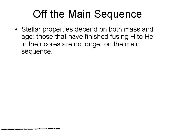 Off the Main Sequence • Stellar properties depend on both mass and age: those Off the Main Sequence • Stellar properties depend on both mass and age: those