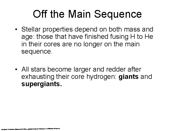 Off the Main Sequence • Stellar properties depend on both mass and age: those