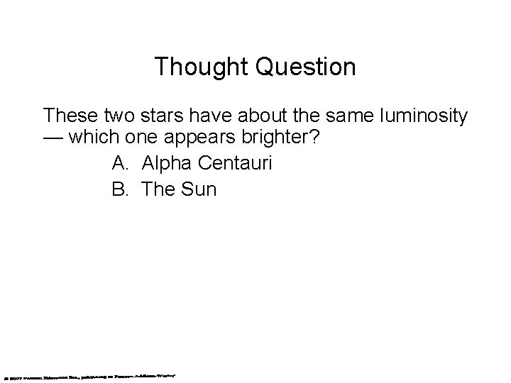 Thought Question These two stars have about the same luminosity — which one appears