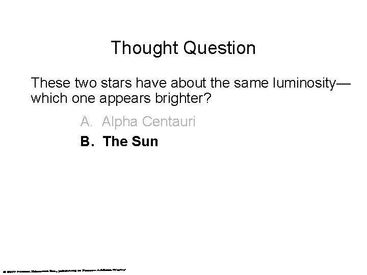 Thought Question These two stars have about the same luminosity— which one appears brighter?