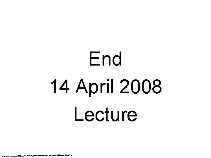 End 14 April 2008 Lecture 