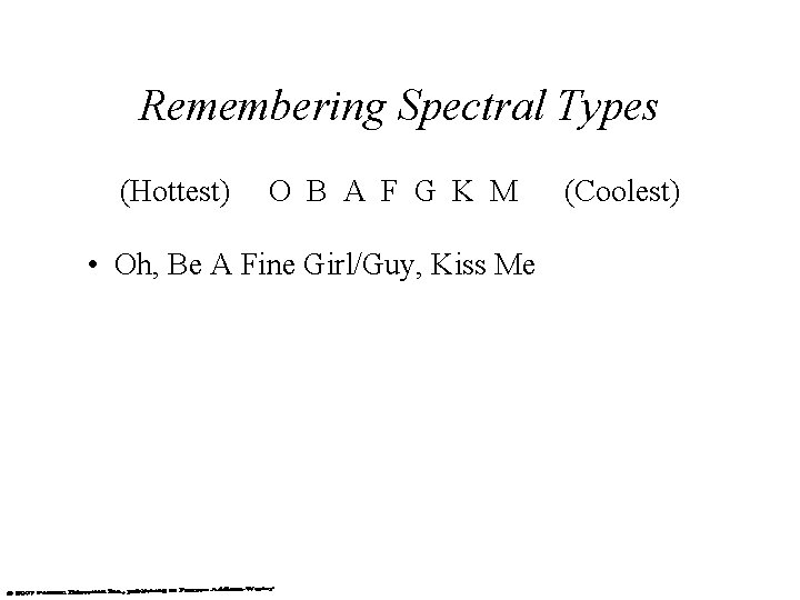 Remembering Spectral Types (Hottest) O B A F G K M • Oh, Be