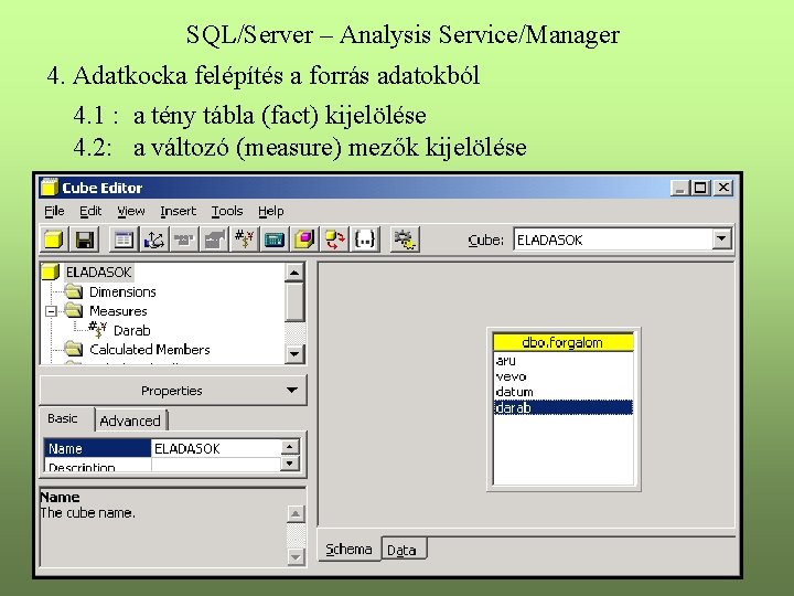 SQL/Server – Analysis Service/Manager 4. Adatkocka felépítés a forrás adatokból 4. 1 : a