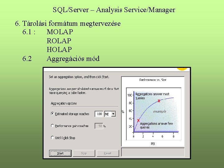 SQL/Server – Analysis Service/Manager 6. Tárolási formátum megtervezése 6. 1 : MOLAP ROLAP HOLAP