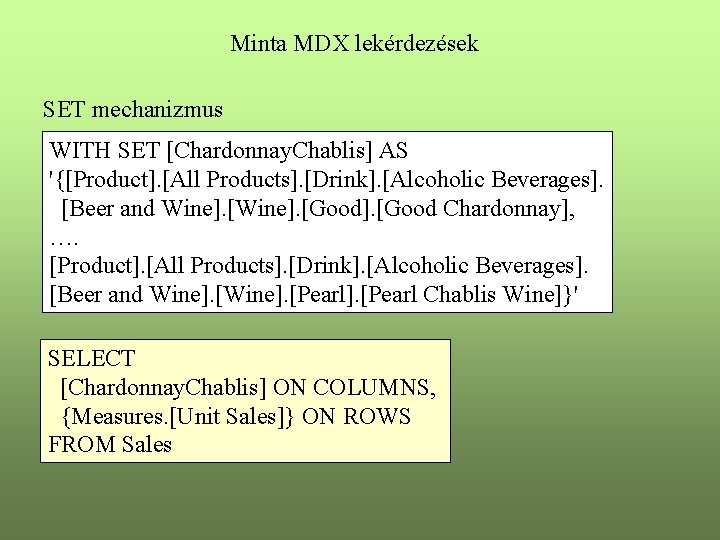 Minta MDX lekérdezések SET mechanizmus WITH SET [Chardonnay. Chablis] AS '{[Product]. [All Products]. [Drink].