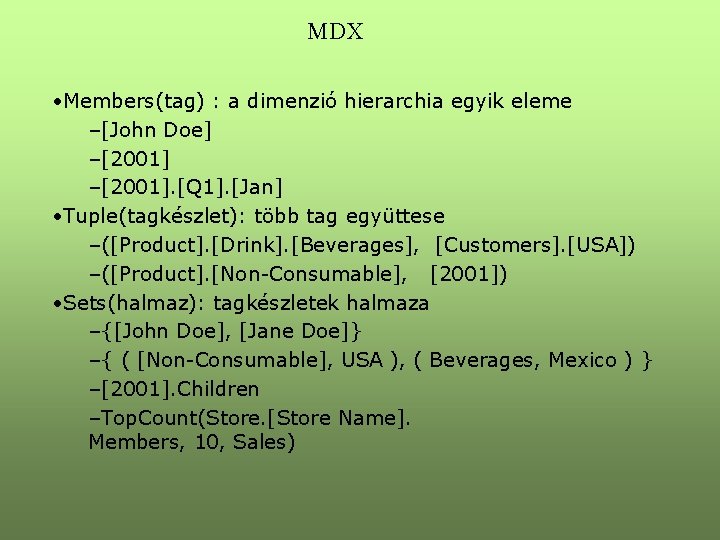 MDX • Members(tag) : a dimenzió hierarchia egyik eleme –[John Doe] –[2001]. [Q 1].