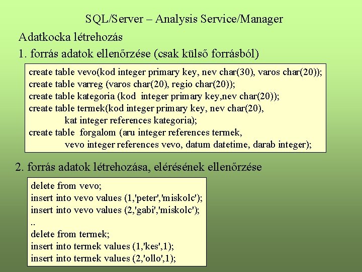 SQL/Server – Analysis Service/Manager Adatkocka létrehozás 1. forrás adatok ellenőrzése (csak külső forrásból) create