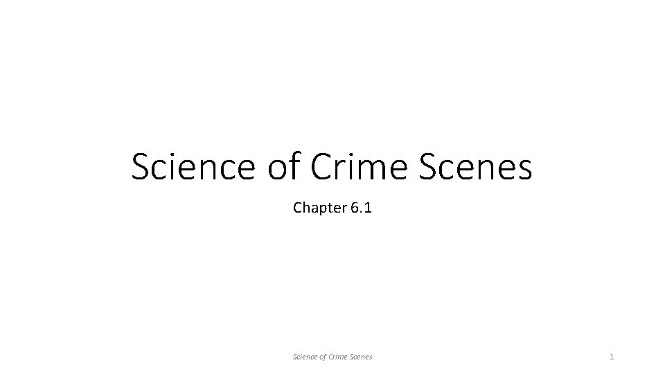 Science of Crime Scenes Chapter 6. 1 Science of Crime Scenes 1 