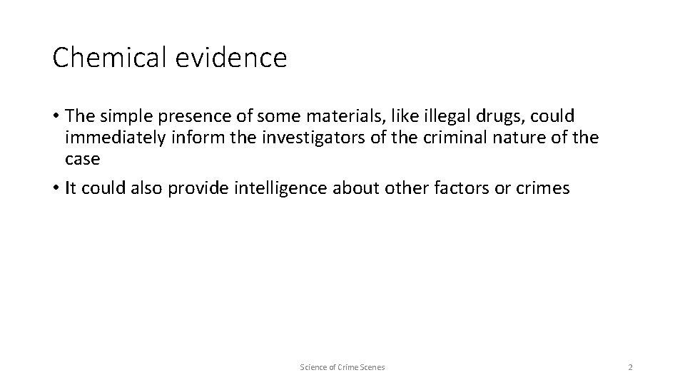 Chemical evidence • The simple presence of some materials, like illegal drugs, could immediately