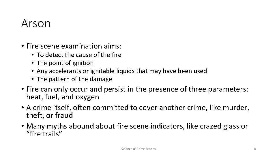 Arson • Fire scene examination aims: • • To detect the cause of the