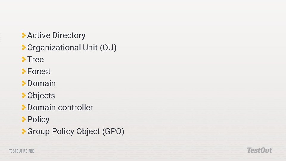 Active Directory Organizational Unit (OU) Tree Forest Domain Objects Domain controller Policy Group Policy