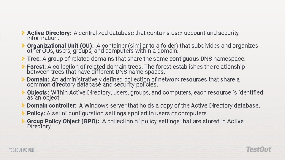 Active Directory: A centralized database that contains user account and security information. Organizational Unit