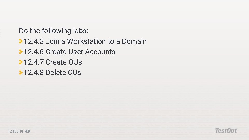 Do the following labs: 12. 4. 3 Join a Workstation to a Domain 12.