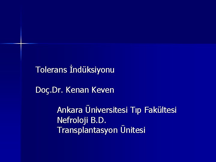 Tolerans İndüksiyonu Doç. Dr. Kenan Keven Ankara Üniversitesi Tıp Fakültesi Nefroloji B. D. Transplantasyon Tolerans İndüksiyonu Doç. Dr. Kenan Keven Ankara Üniversitesi Tıp Fakültesi Nefroloji B. D. Transplantasyon
