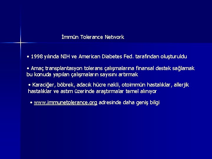 İmmün Tolerance Network • 1998 yılında NIH ve American Diabetes Fed. tarafından oluşturuldu • İmmün Tolerance Network • 1998 yılında NIH ve American Diabetes Fed. tarafından oluşturuldu •