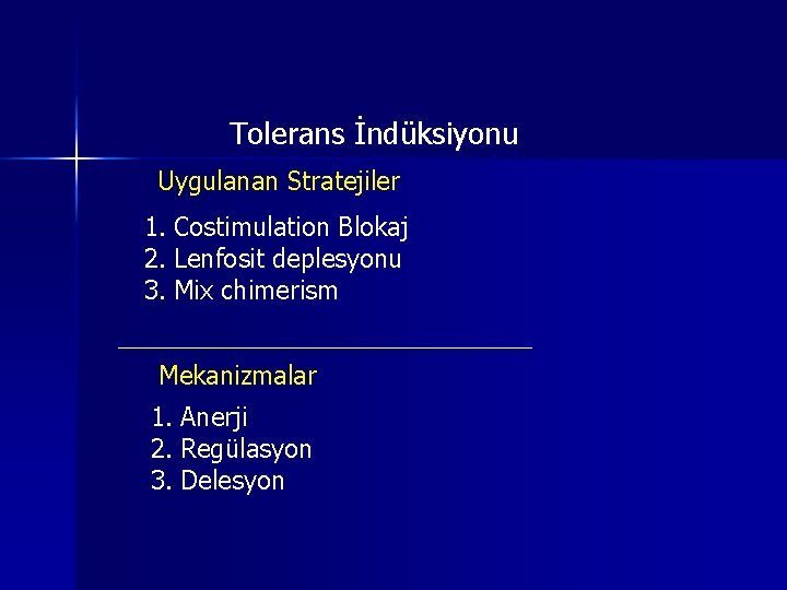 Tolerans İndüksiyonu Uygulanan Stratejiler 1. Costimulation Blokaj 2. Lenfosit deplesyonu 3. Mix chimerism Mekanizmalar Tolerans İndüksiyonu Uygulanan Stratejiler 1. Costimulation Blokaj 2. Lenfosit deplesyonu 3. Mix chimerism Mekanizmalar